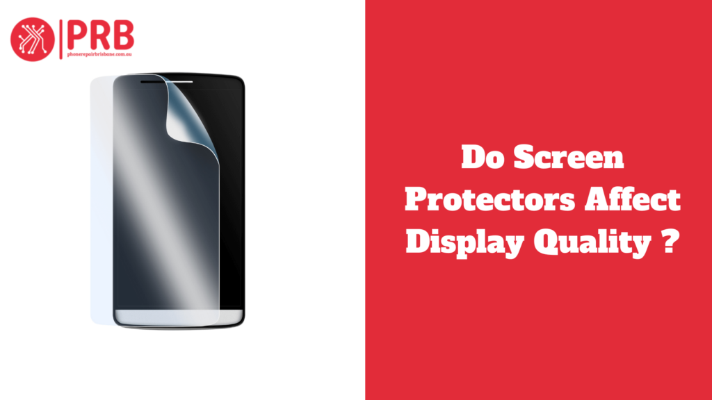Do Screen Protectors Affect Display Quality