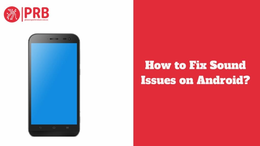 How to Fix Sound Issues on Android?