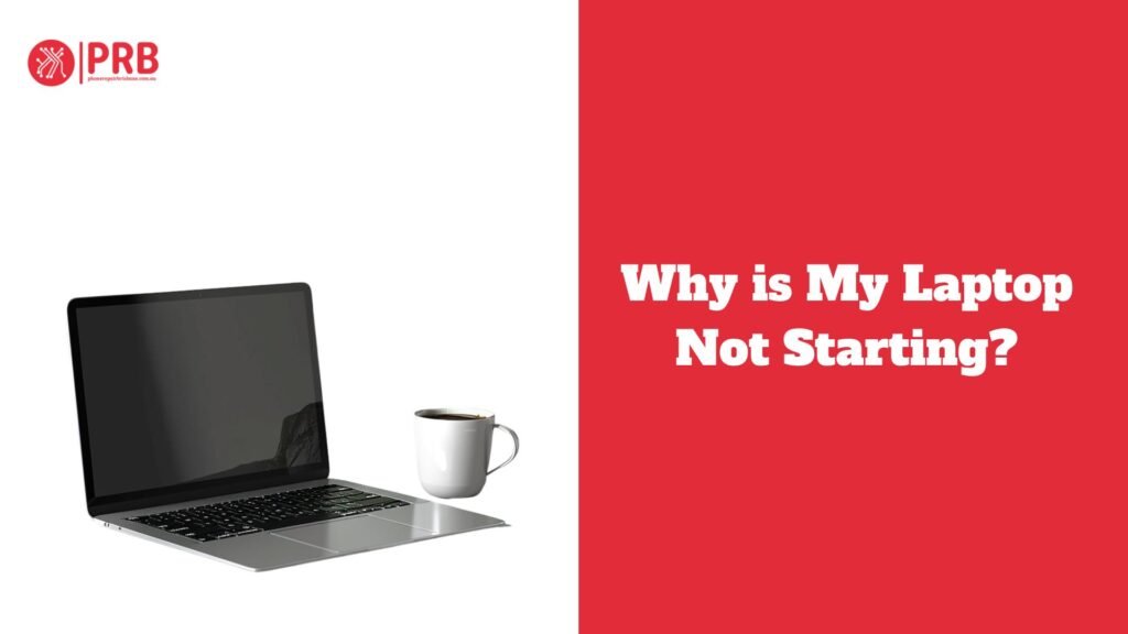 Why is My Laptop Not Starting?