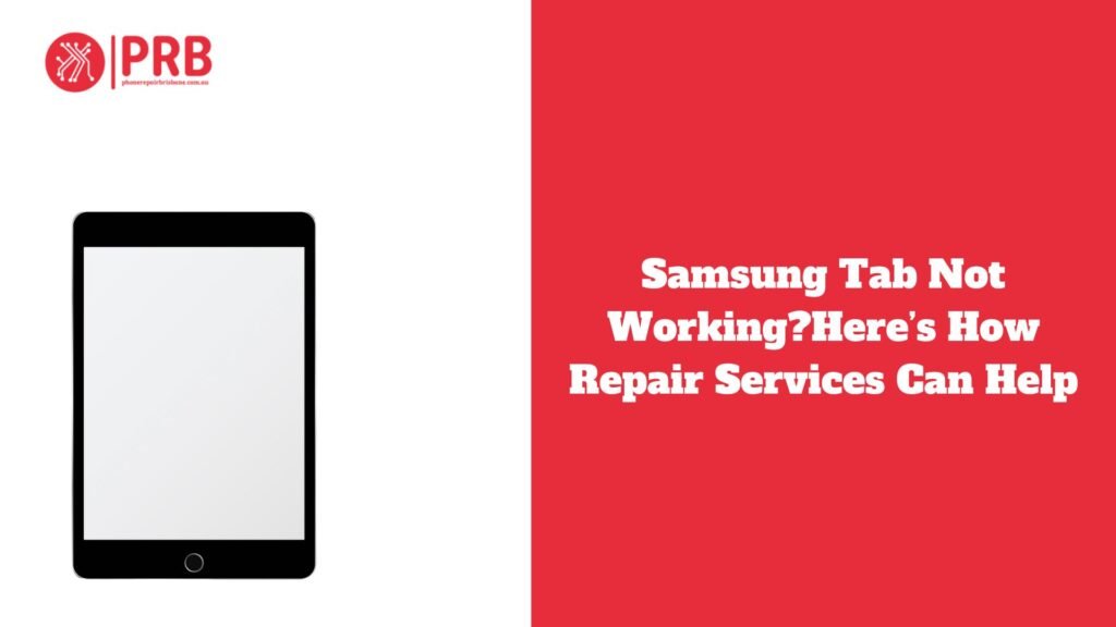 Samsung Tab Not Working?Here’s How Repair Services Can Help