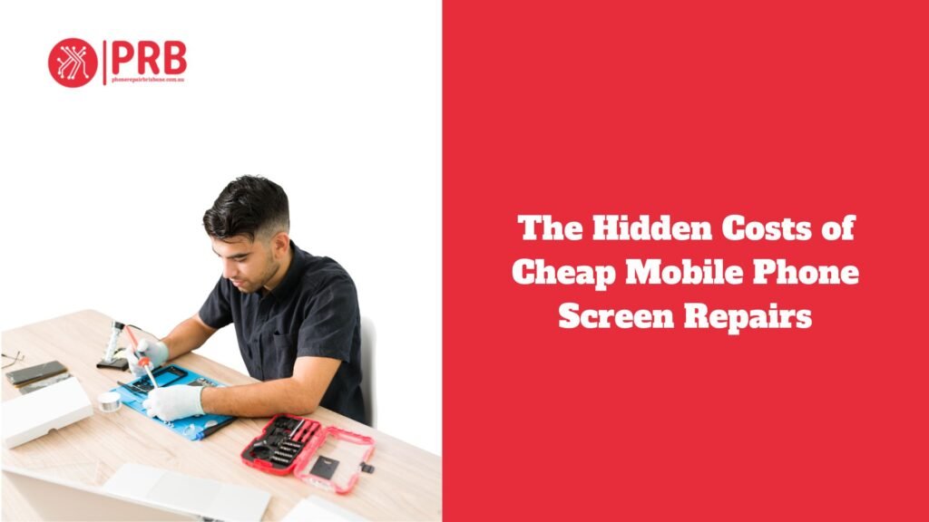 The Hidden Costs of Cheap Mobile Phone Screen Repairs