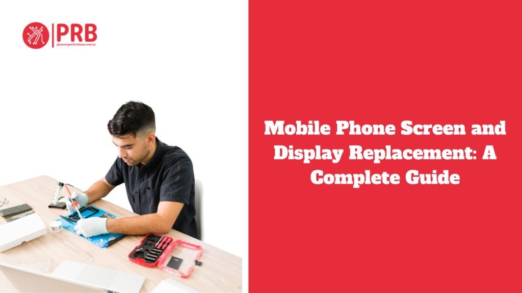 Mobile Phone Screen and Display Replacement: A Complete Guide