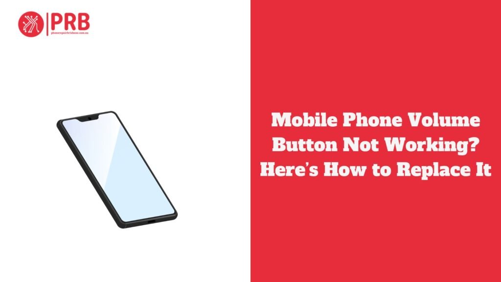 Mobile Phone Volume Button Not Working? Here’s How to Replace It