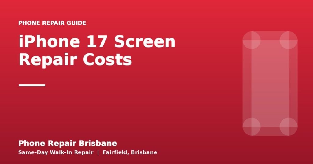 iPhone 17 Screen Repair Costs — Phone Repair Brisbane