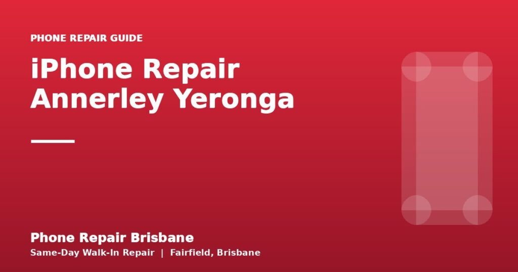 iPhone Repair Annerley Yeronga — Phone Repair Brisbane