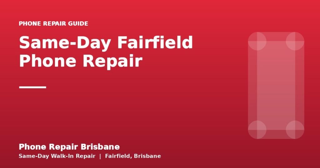 Same-Day Fairfield Phone Repair — Phone Repair Brisbane
